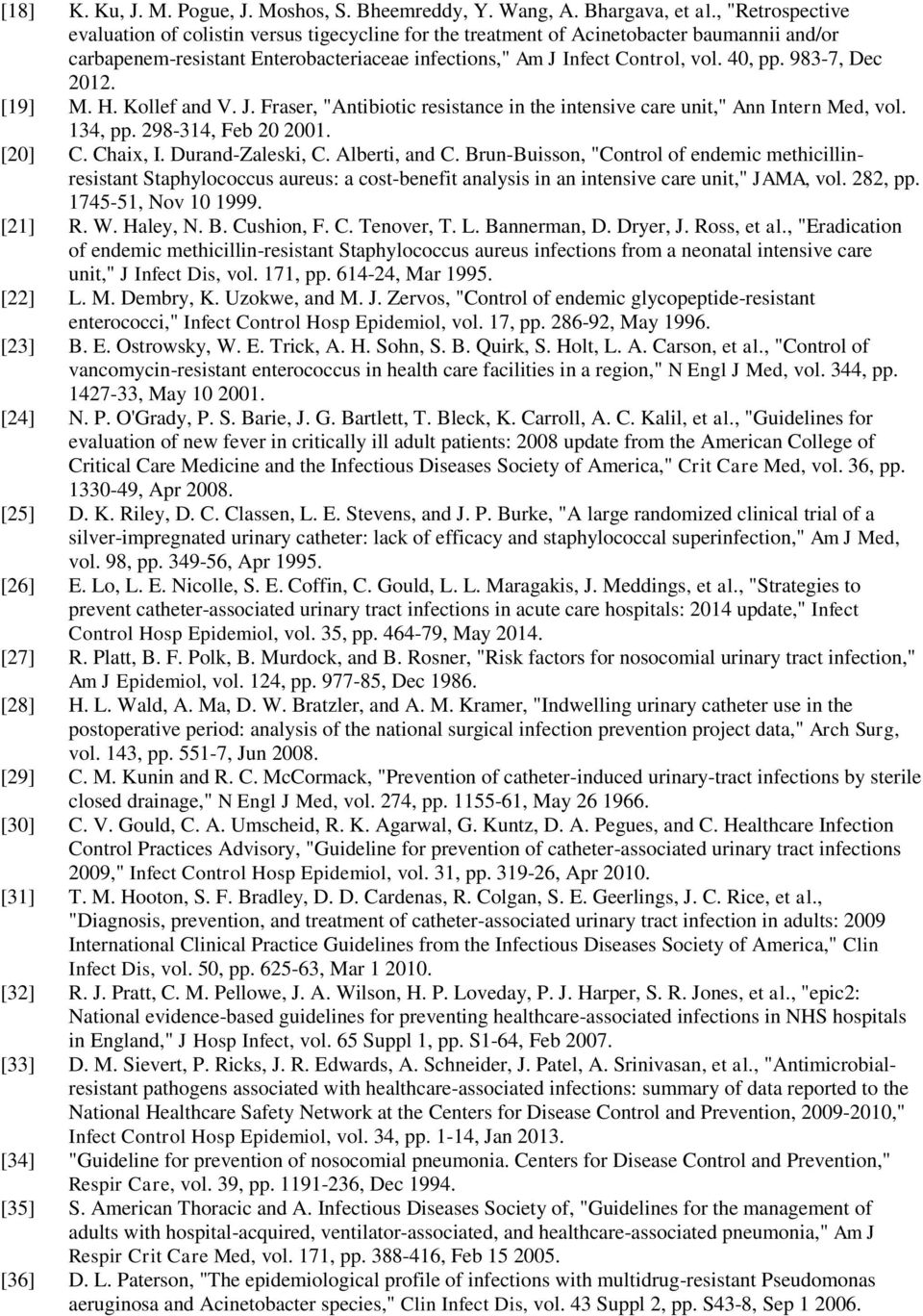 983-7, Dec 2012. [19] M. H. Kollef and V. J. Fraser, "Antibiotic resistance in the intensive care unit," Ann Intern Med, vol. 134, pp. 298-314, Feb 20 2001. [20] C. Chaix, I. Durand-Zaleski, C.