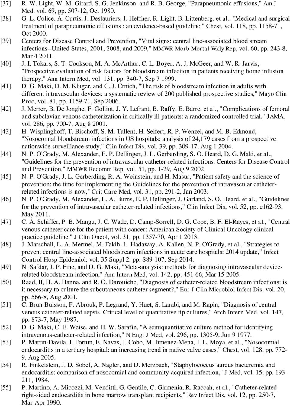 [39] Centers for Disease Control and Prevention, "Vital signs: central line-associated blood stream infections--united States, 2001, 2008, and 2009," MMWR Morb Mortal Wkly Rep, vol. 60, pp.