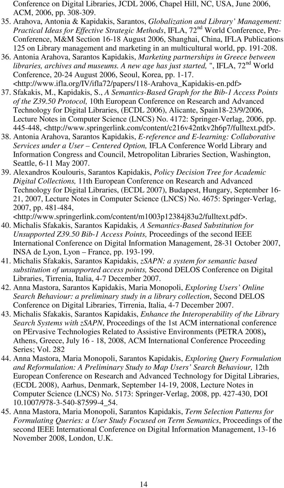 2006, Shanghai, China, IFLA Publications 125 on Library management and marketing in an multicultural world, pp. 191-208. 36.