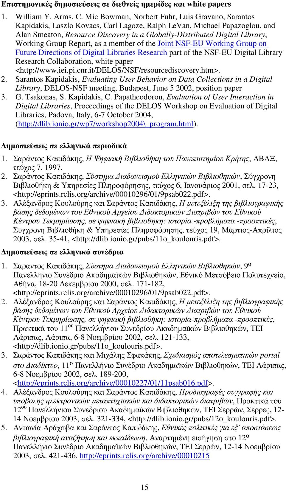 Library, Working Group Report, as a member of the Joint NSF-EU Working Group on Future Directions of Digital Libraries Research part of the NSF-EU Digital Library Research Collaboration, white paper