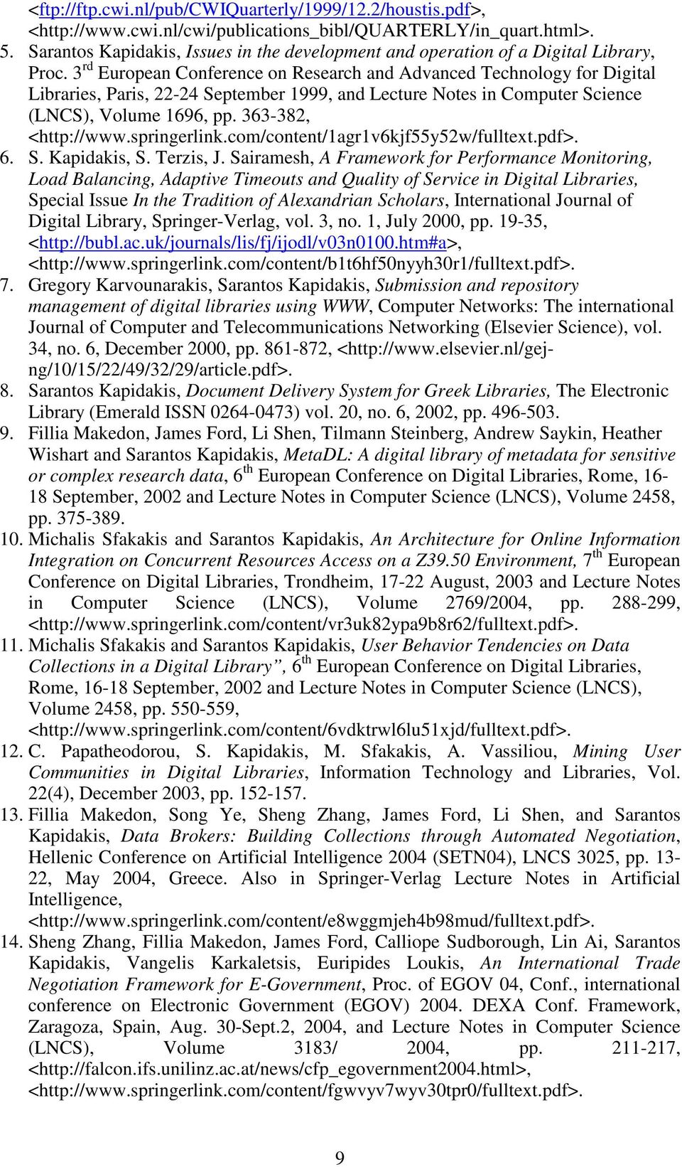 3 rd European Conference on Research and Advanced Technology for Digital Libraries, Paris, 22-24 September 1999, and Lecture Notes in Computer Science (LNCS), Volume 1696, pp. 363-382, <http://www.