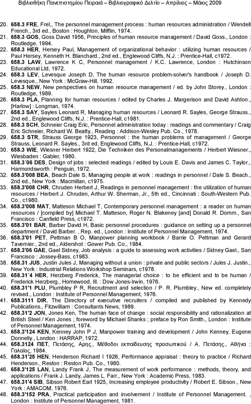 : Prentice-Hall, c1972. 23. 658.3 LAW, Lawrence K C, Personnel management / K.C. Lawrence, London : Hutchinson Educational Ltd, 1972. 24. 658.3 LEV, Levesque Joseph D, The human resource problem-solver's handbook / Joseph D.