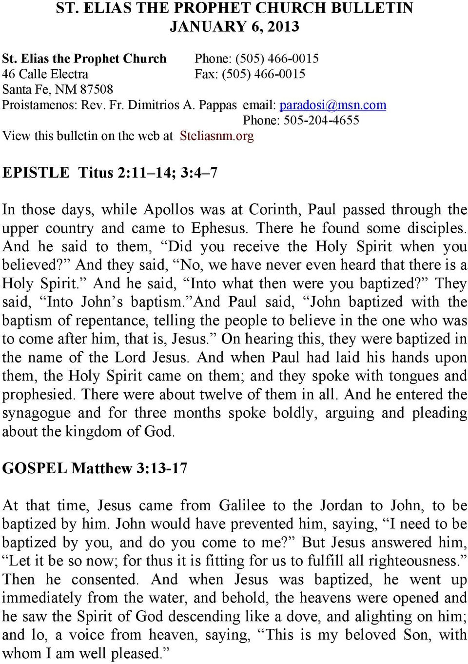 org EPISTLE Titus 2:11 14; 3:4 7 In those days, while Apollos was at Corinth, Paul passed through the upper country and came to Ephesus. There he found some disciples.