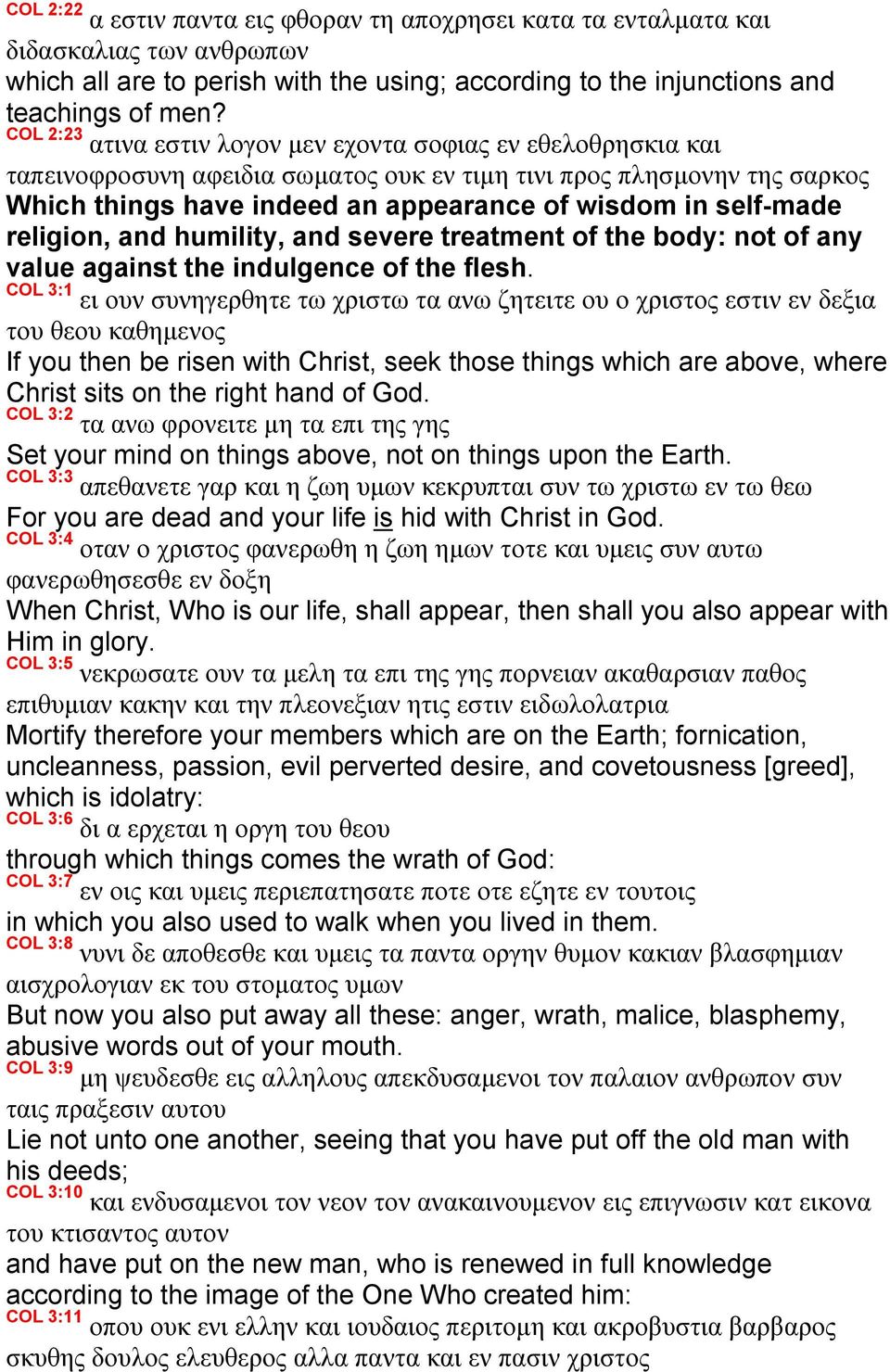 self-made religion, and humility, and severe treatment of the body: not of any value against the indulgence of the flesh.