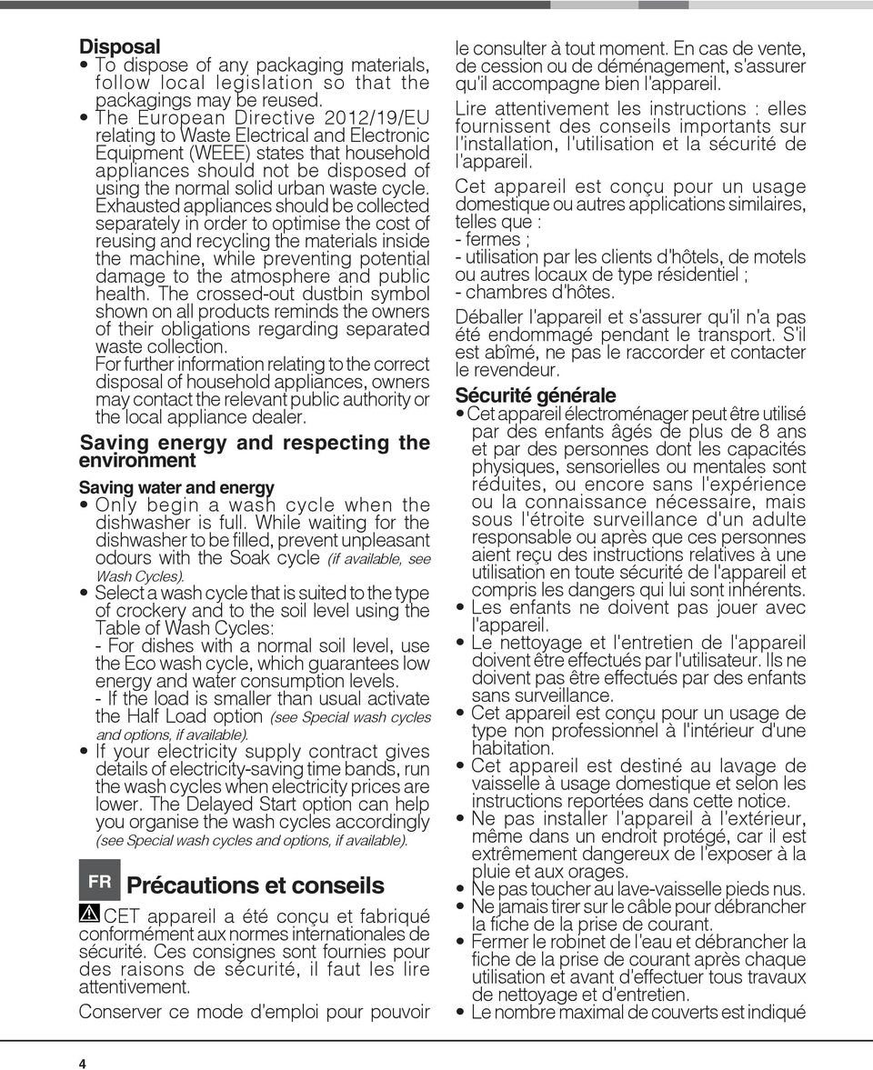 Exhausted appliances should be collected separately in order to optimise the cost of reusing and recycling the materials inside the machine, while preventing potential damage to the atmosphere and