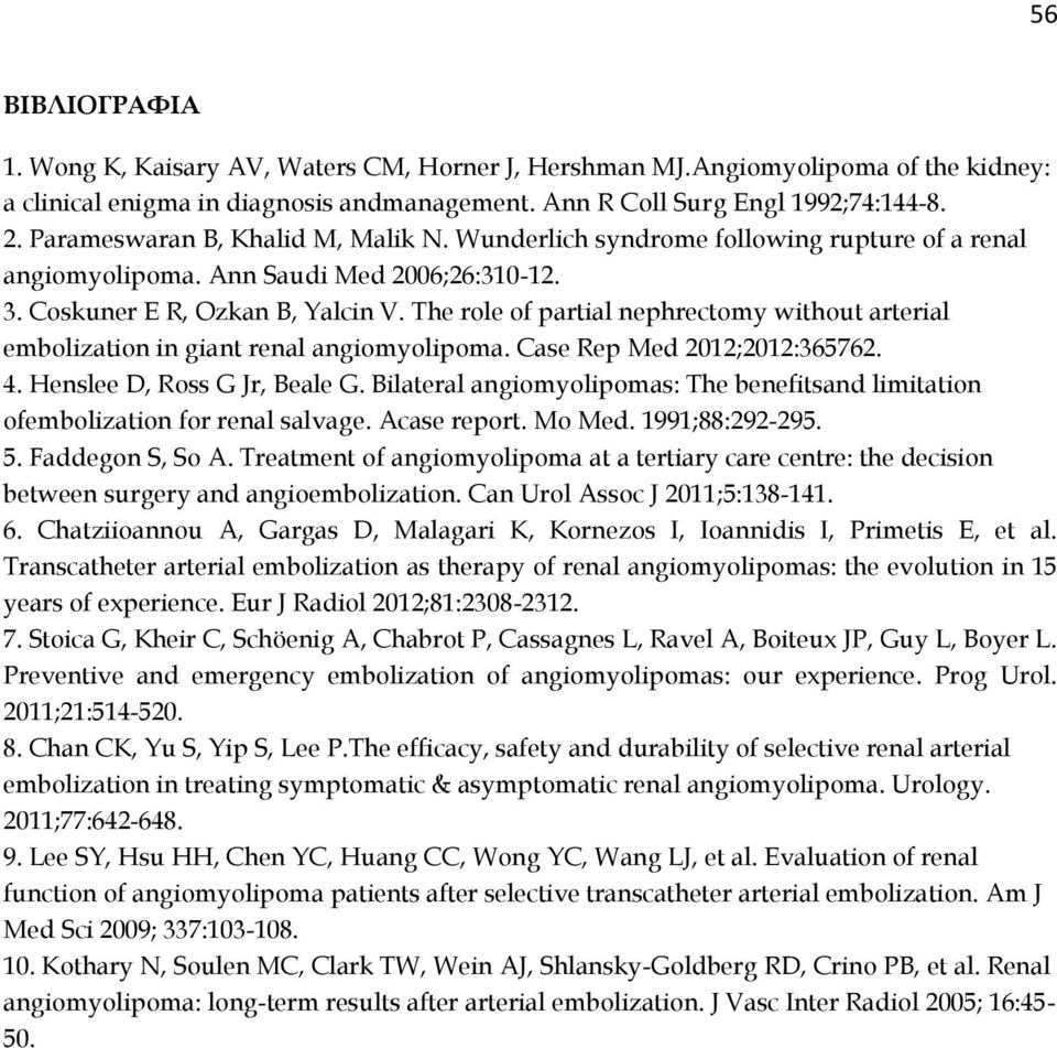 The role of partial nephrectomy without arterial embolization in giant renal angiomyolipoma. Case Rep Med 2012;2012:365762. 4. Henslee D, Ross G Jr, Beale G.