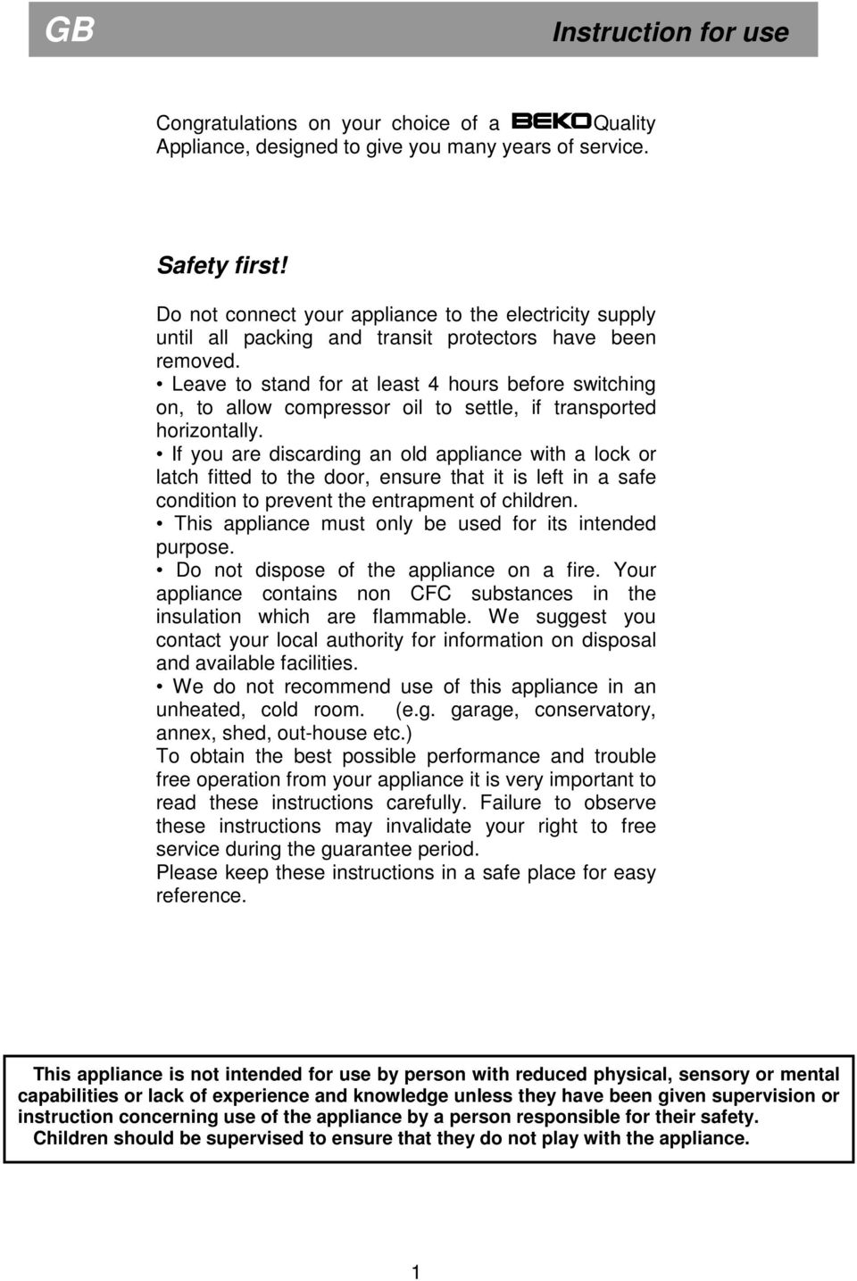 Leave to stand for at least 4 hours before switching on, to allow compressor oil to settle, if transported horizontally.