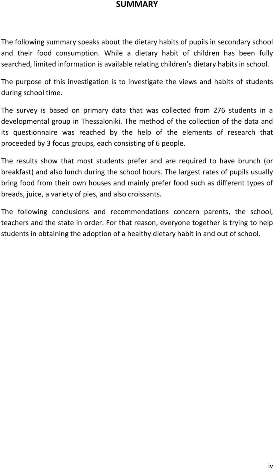 The purpose of this investigation is to investigate the views and habits of students during school time.