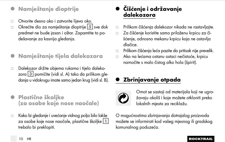 Plastične školke (za osobe koe nose naočale) Kako bi gledane i uvećane vidnog pola bilo lakše za osobe koe nose naočale, plastične školke 1 trebalo bi preklopiti.