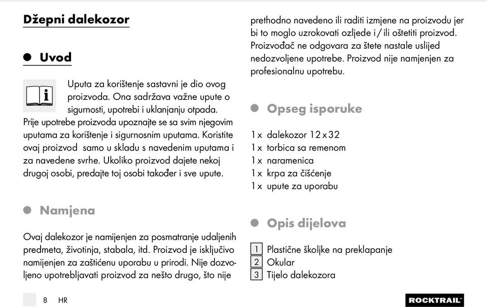 Ukoliko proizvod daete neko drugo osobi, predate to osobi također i sve upute. Namena Ova dalekozor e namienen za posmatrane udalenih predmeta, životina, stabala, itd.