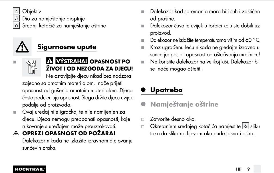 J Ova uređa nie igračka, te nie namienen za decu. Deca nemogu prepoznati opasnosti, koe rukovane s uređaem može prouzrokovati. h OPREZ! OPASNOST OD POŽARA!