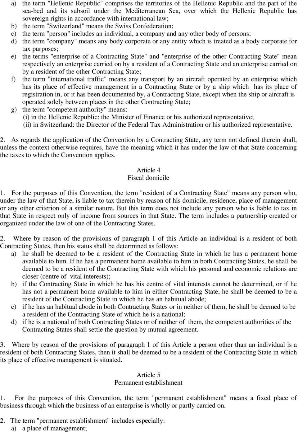 d) the term "company" means any body corporate or any entity which is treated as a body corporate for tax purposes; e) the terms "enterprise of a Contracting State" and "enterprise of the other