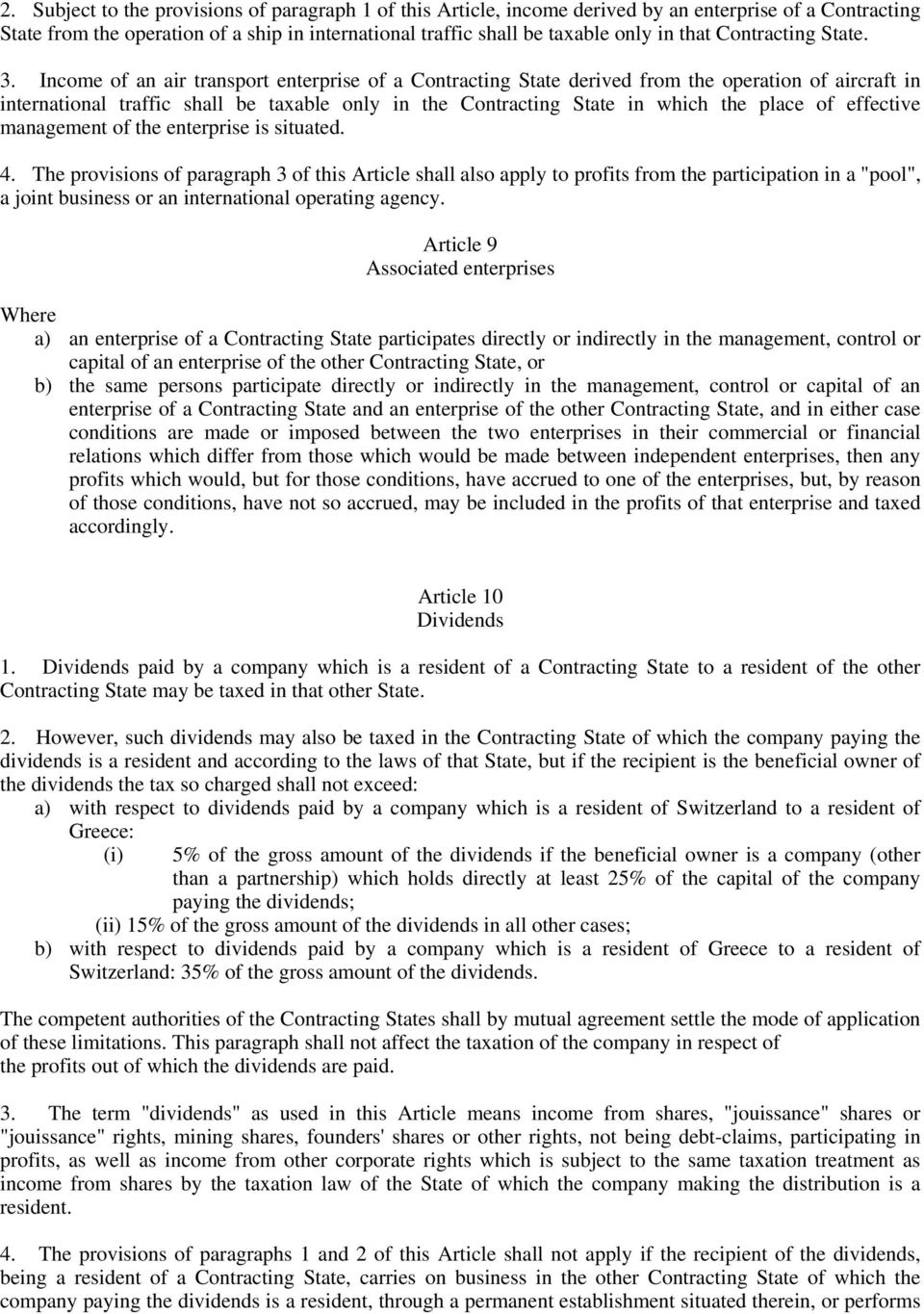 Income of an air transport enterprise of a Contracting State derived from the operation of aircraft in international traffic shall be taxable only in the Contracting State in which the place of