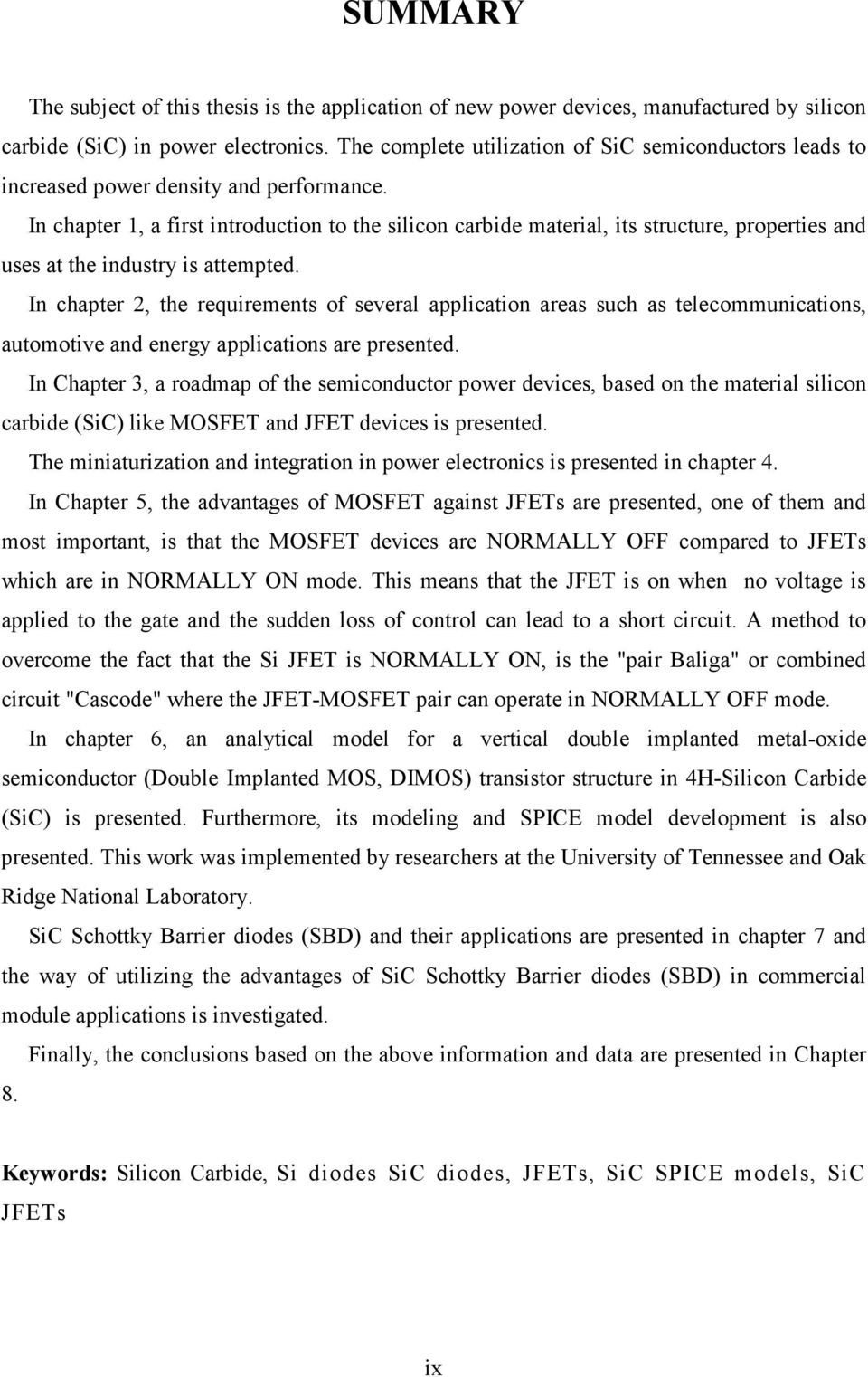 In chapter 1, a first introduction to the silicon carbide material, its structure, properties and uses at the industry is attempted.