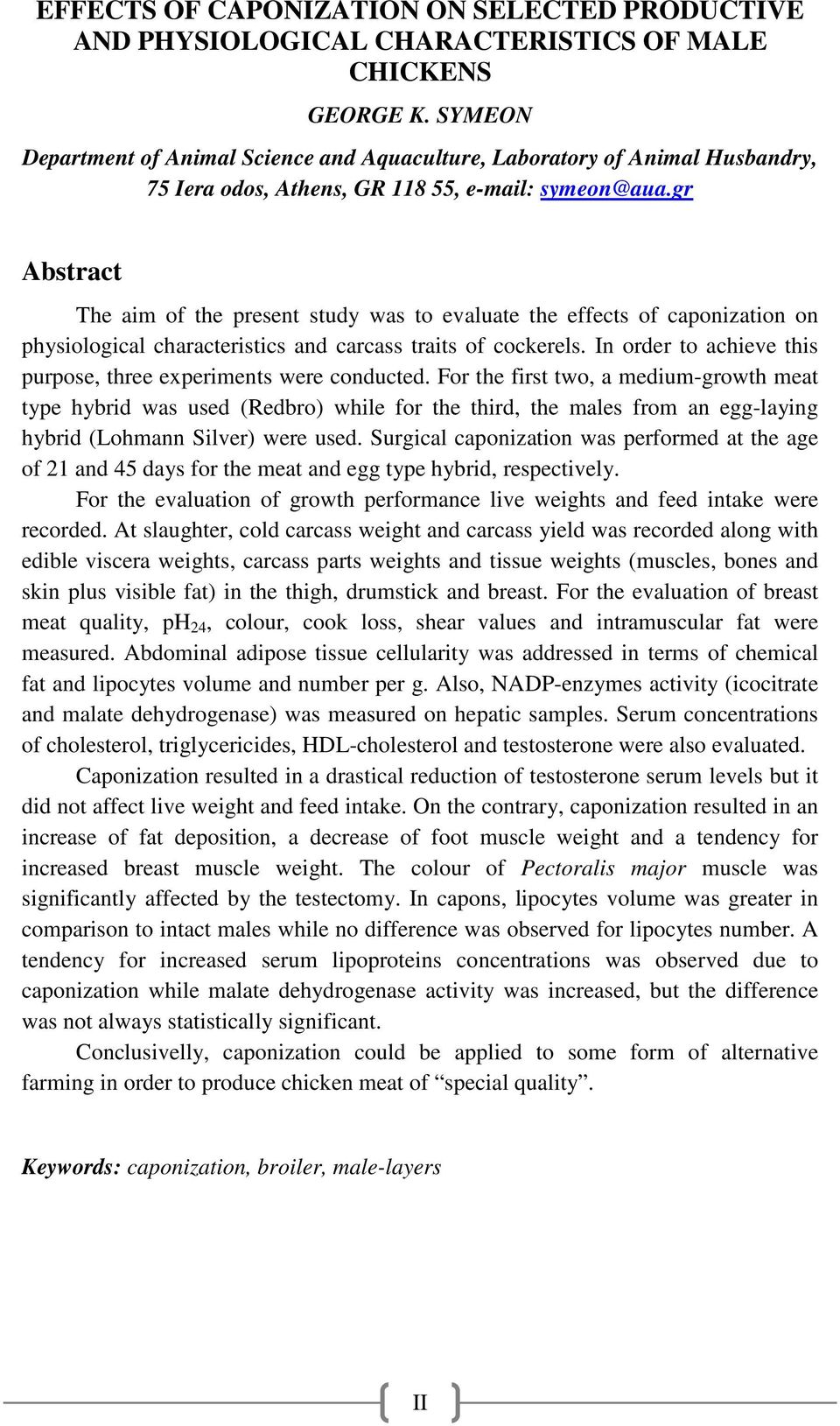 gr Abstract The aim of the present study was to evaluate the effects of caponization on physiological characteristics and carcass traits of cockerels.