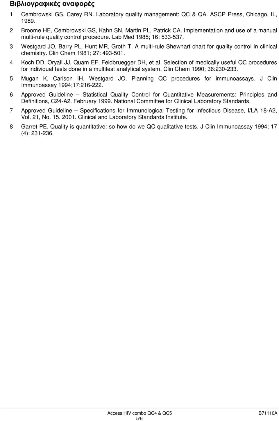 A multi-rule Shewhart chart for quality control in clinical chemistry. Clin Chem 1981; 27: 493-501. 4 Koch DD, Oryall JJ, Quam EF, Feldbruegger DH, et al.