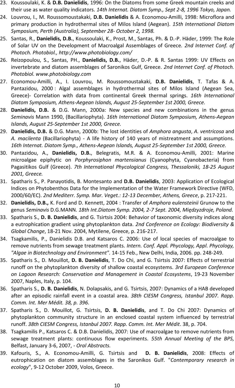 15th International Diatom Symposium, Perth (Australia), September 28- October 2, 1998. 25. Santas, R., Danielidis, D.B., Koussoulaki, K., Prost, M., Santas, Ph. & D.-P.