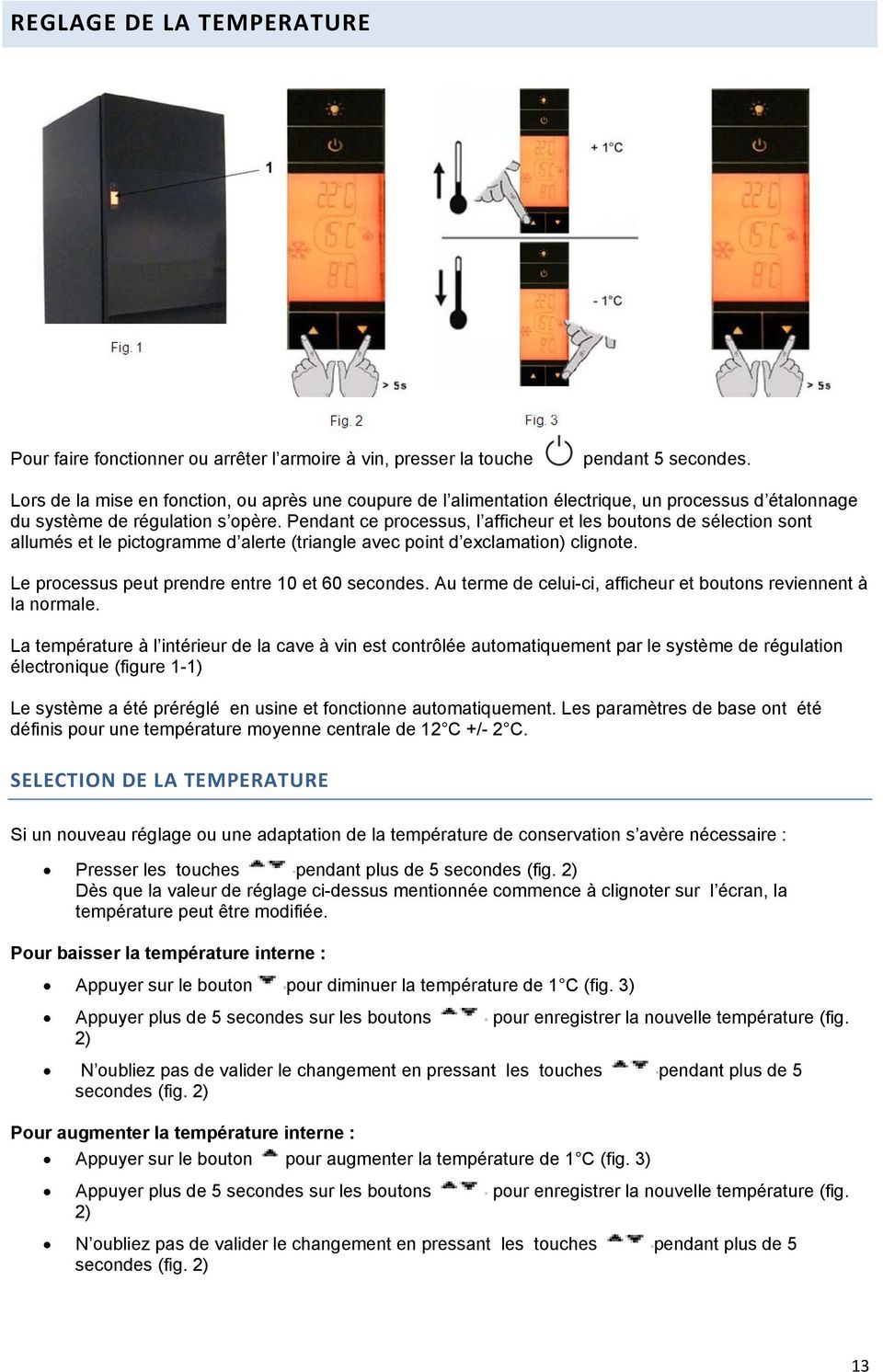 Pendant ce processus, l afficheur et les boutons de sélection sont allumés et le pictogramme d alerte (triangle avec point d exclamation) clignote. Le processus peut prendre entre 10 et 60 secondes.