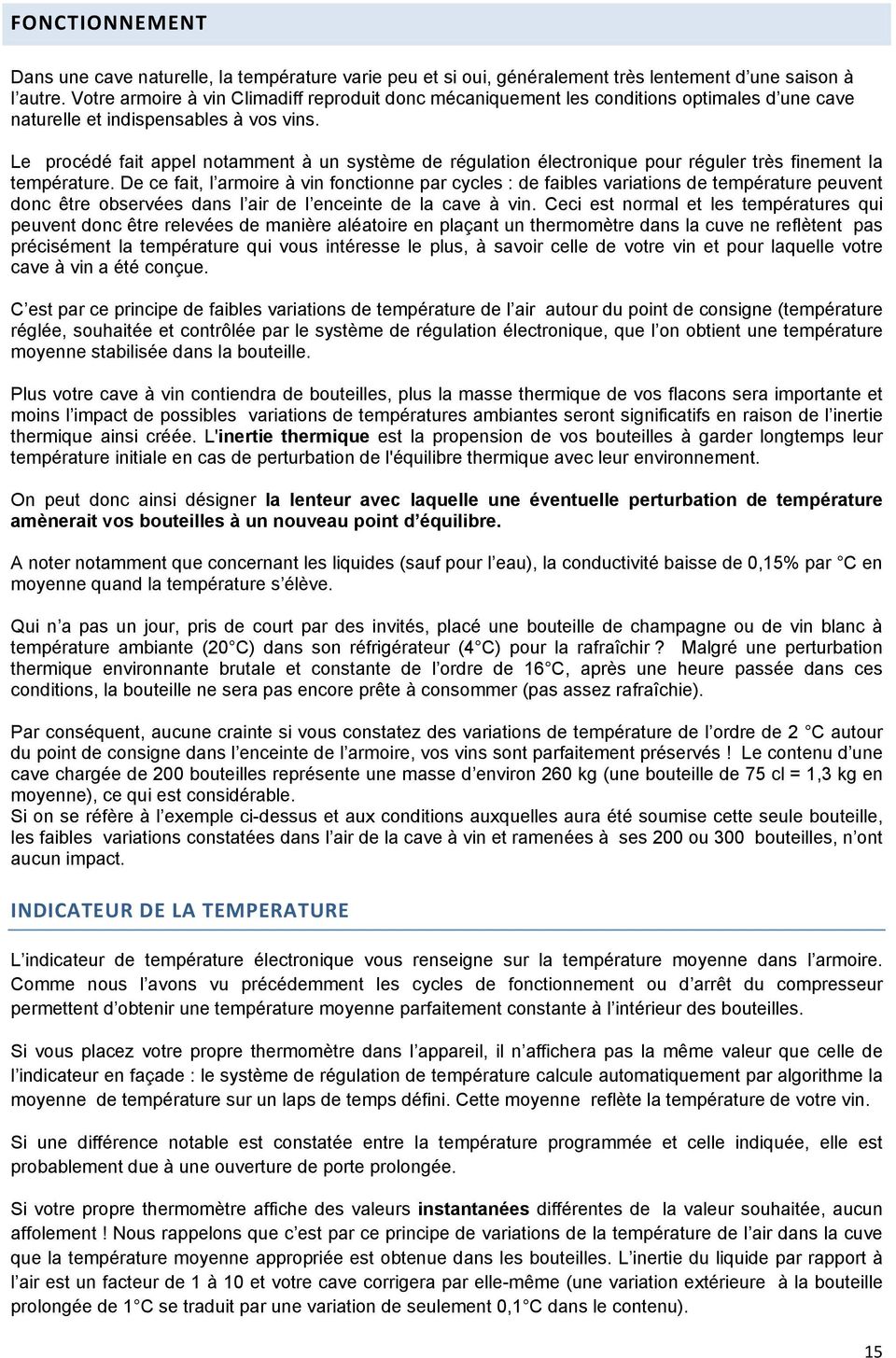 Le procédé fait appel notamment à un système de régulation électronique pour réguler très finement la température.