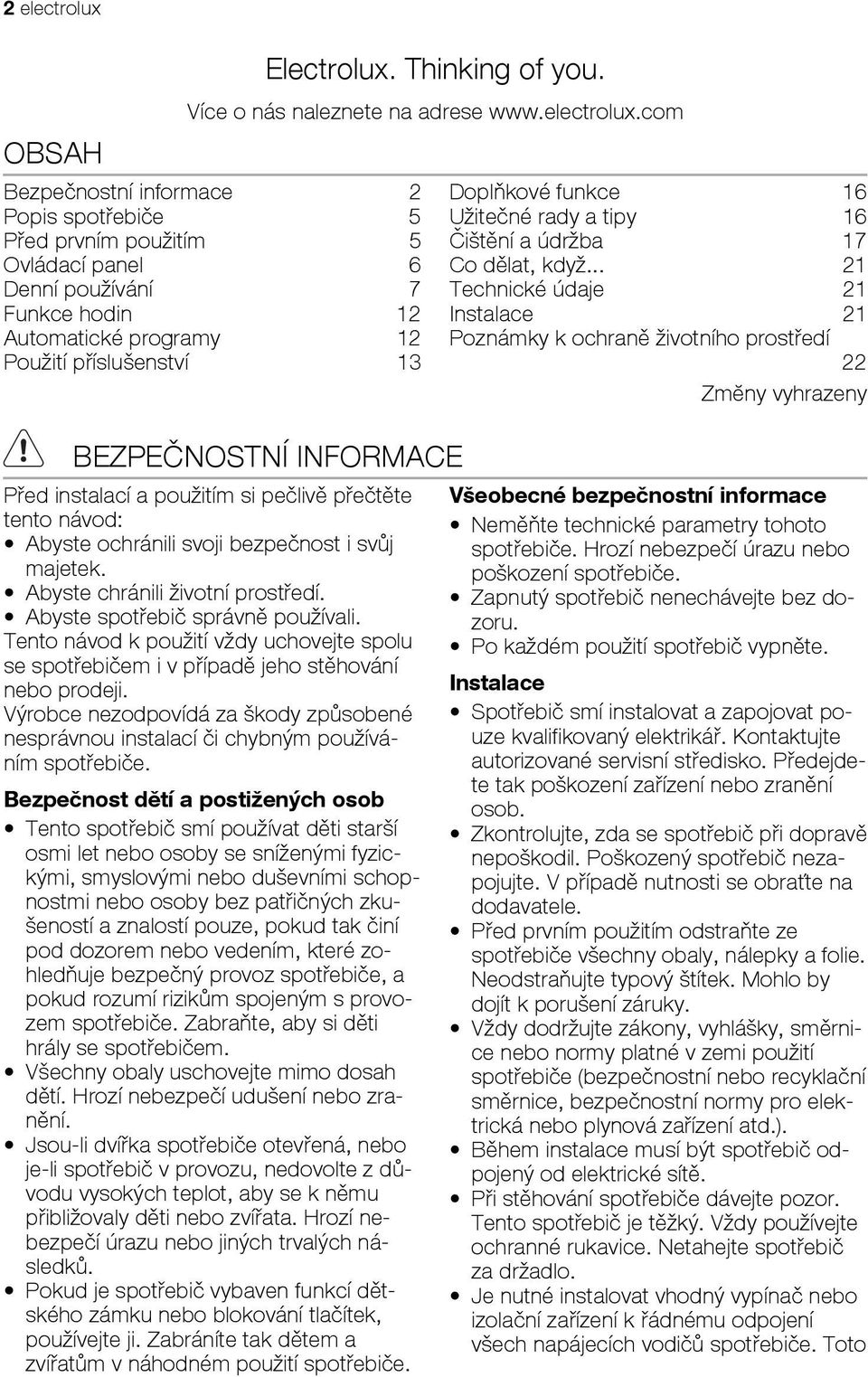 com Bezpečnostní informace 2 Popis spotřebiče 5 Před prvním použitím 5 Ovládací panel 6 Denní používání 7 Funkce hodin 12 Automatické programy 12 Použití příslušenství 13 BEZPEČNOSTNÍ INFORMACE Před