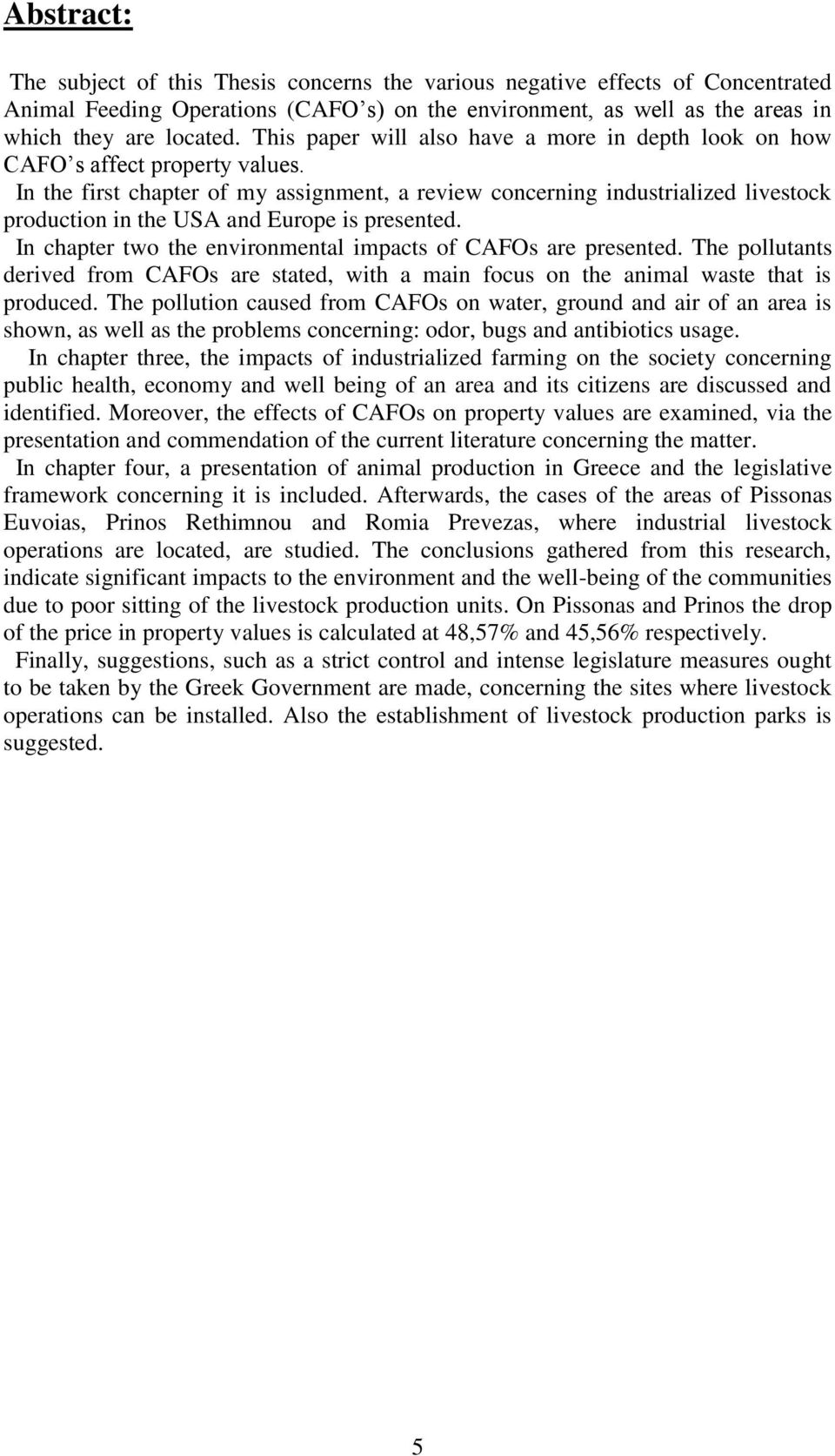 This paper will also have a more in depth look on how ωχότ sνaffectνpropertyνvaluesέ In the first chapter of my assignment, a review concerning industrialized livestock production in the USA and