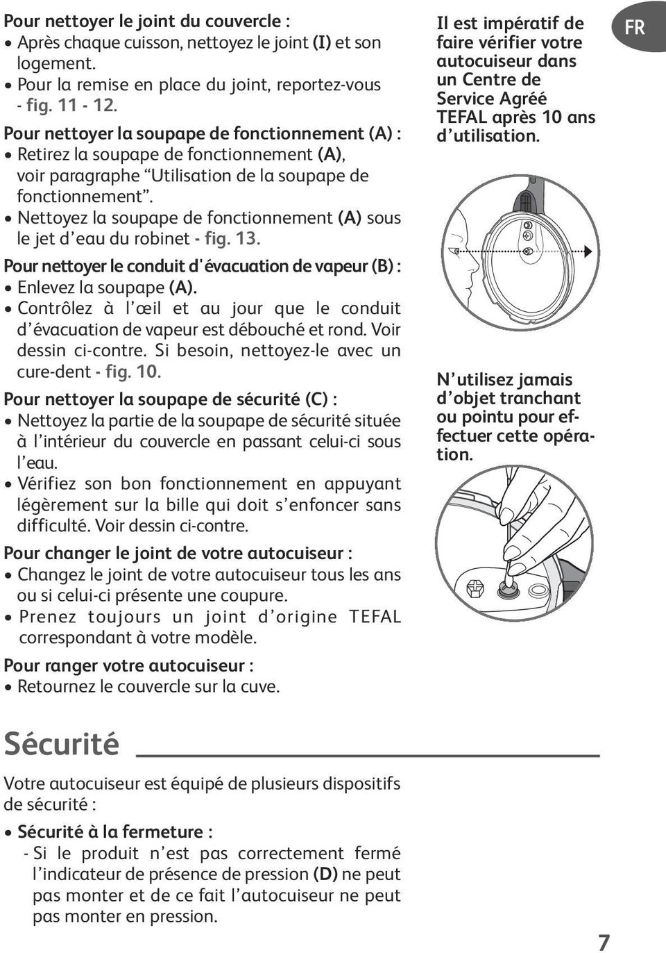 Nettoyez la soupape de fonctionnement (A) sous le jet d eau du robinet - fig. 13. Pour nettoyer le conduit d'évacuation de vapeur (B) : Enlevez la soupape (A).