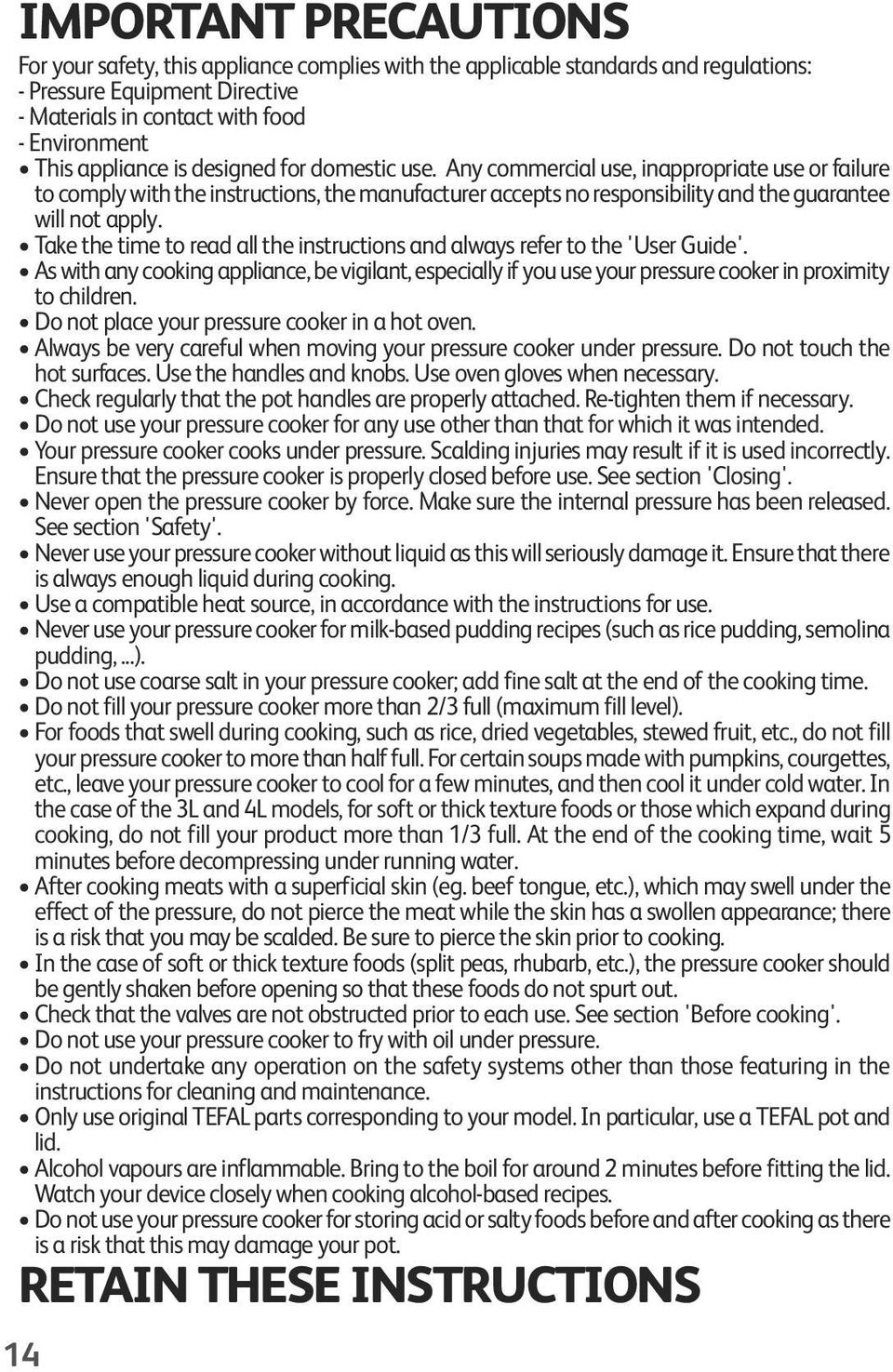 Take the time to read all the instructions and always refer to the 'User Guide'. As with any cooking appliance, be vigilant, especially if you use your pressure cooker in proximity to children.