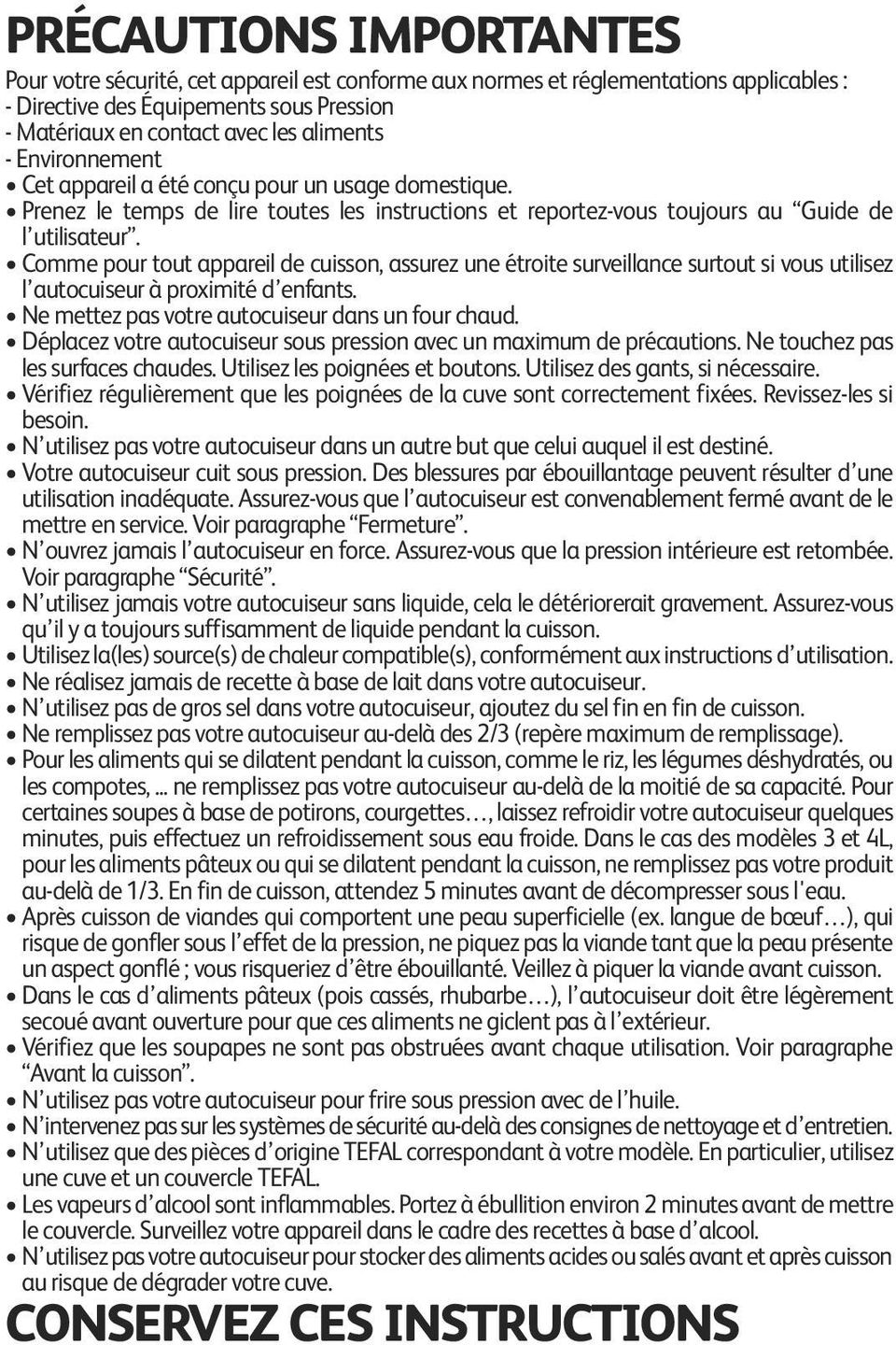 Comme pour tout appareil de cuisson, assurez une étroite surveillance surtout si vous utilisez l autocuiseur à proximité d enfants. Ne mettez pas votre autocuiseur dans un four chaud.