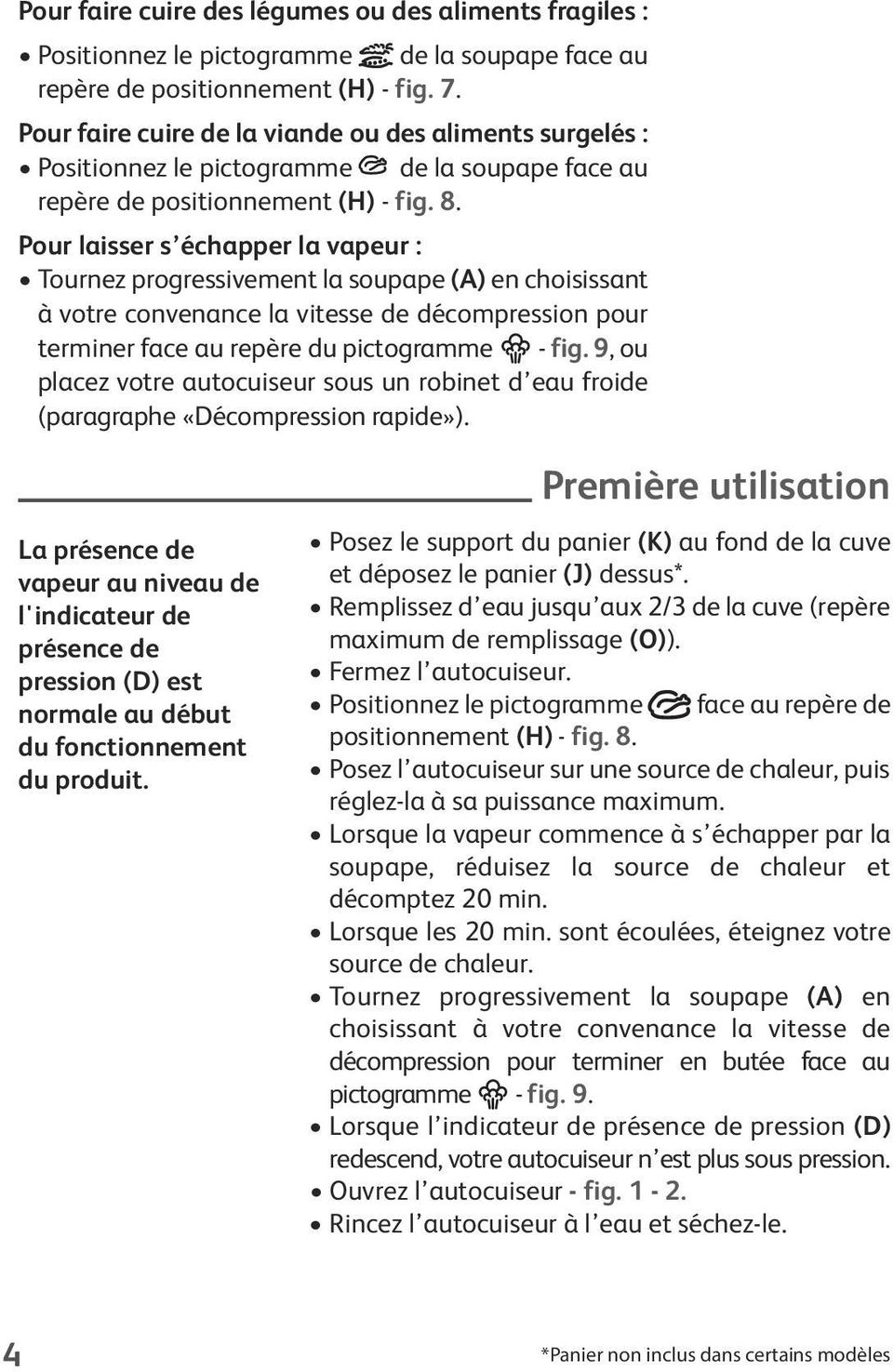 Pour laisser s échapper la vapeur : Tournez progressivement la soupape (A) en choisissant à votre convenance la vitesse de décompression pour terminer face au repère du pictogramme - fig.