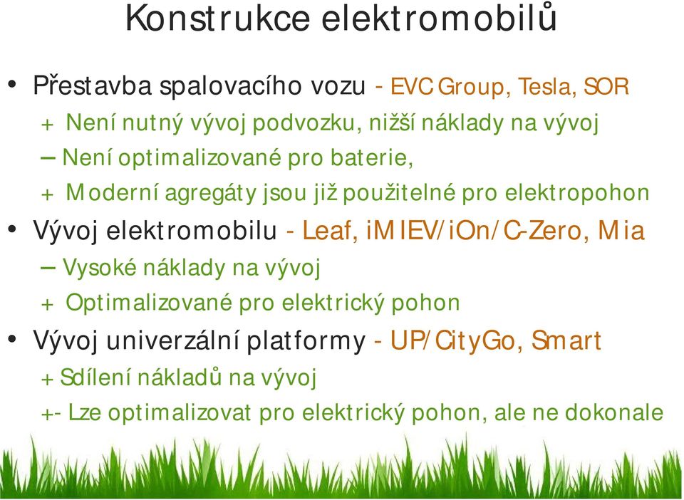 elektromobilu - Leaf, imiev/ion/c-zero, Mia Vysokι nαklady na vύvoj + Optimalizovanι pro elektrickύ pohon Vύvoj