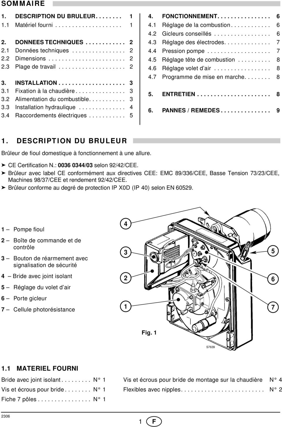 4 Raccordements électriques........... 5 4. FONCTIONNEMENT................ 6 4. Réglage de la combustion............ 6 4.2 Gicleurs conseillés................. 6 4.3 Réglage des électrodes.............. 7 4.