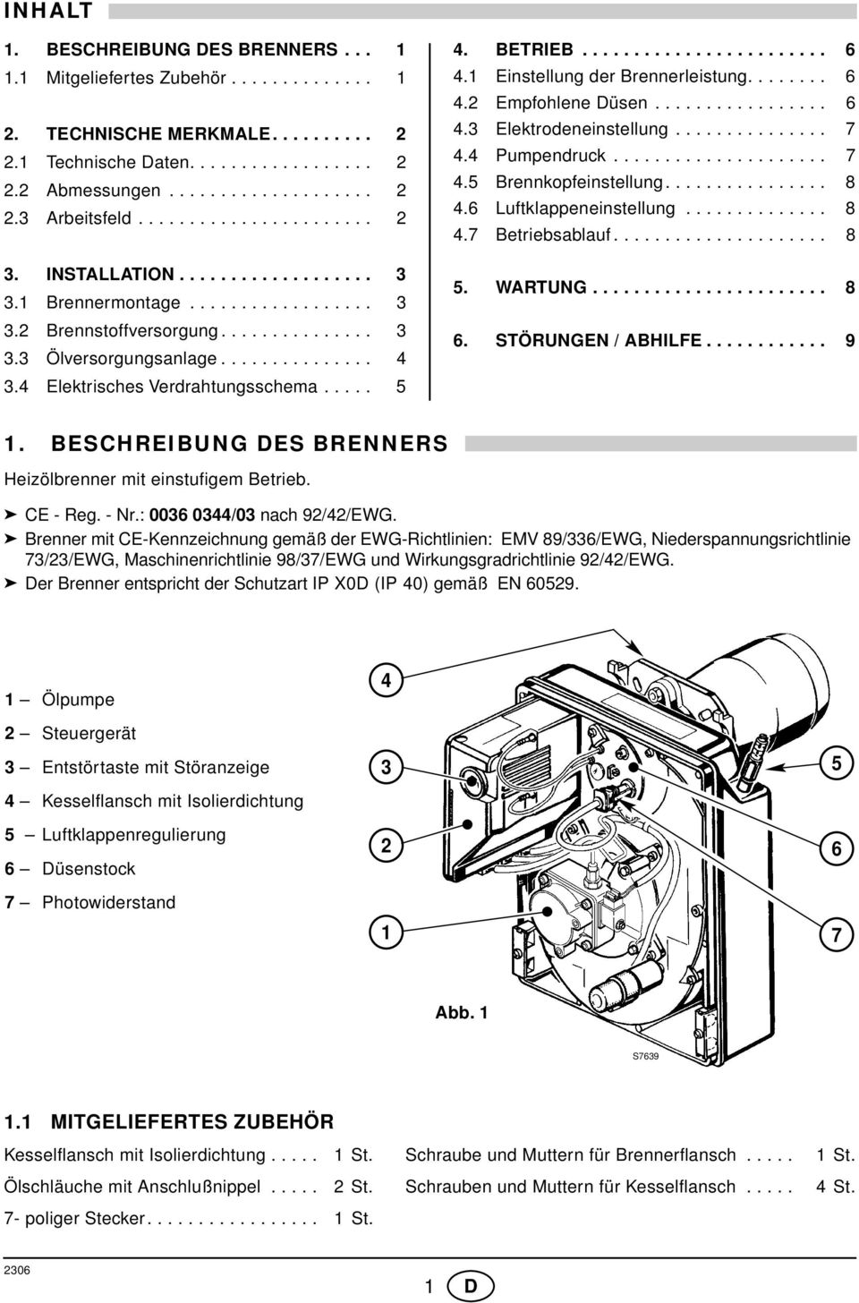 4 Elektrisches Verdrahtungsschema..... 5 4. BETRIEB........................ 6 4. Einstellung der Brennerleistung........ 6 4.2 Empfohlene Düsen................. 6 4.3 Elektrodeneinstellung............... 7 4.