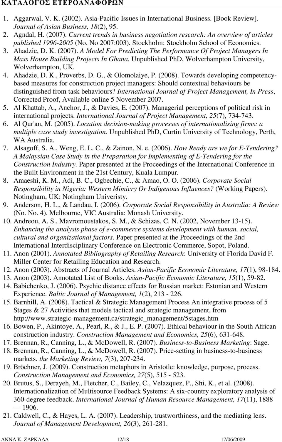 A Mdel Fr Predicting The Perfrmance Of Prject Managers In Mass Huse Building Prjects In Ghana. Unpublished PhD, Wlverhamptn University, Wlverhamptn, UK. 4. Ahadzie, D. K., Prverbs, D. G., & Olmlaiye, P.