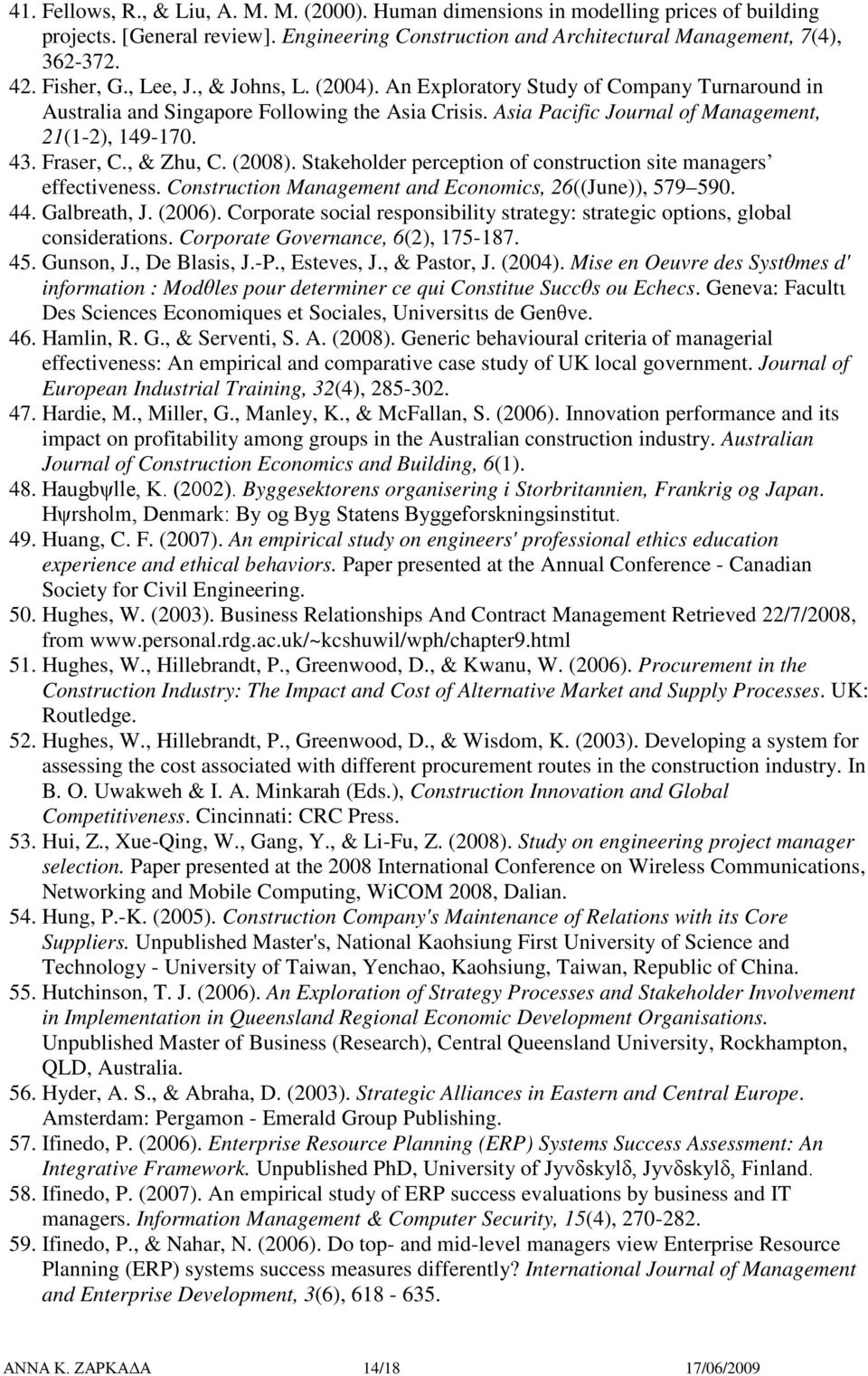 (2008). Stakehlder perceptin f cnstructin site managers effectiveness. Cnstructin Management and Ecnmics, 26((June)), 579 590. 44. Galbreath, J. (2006).