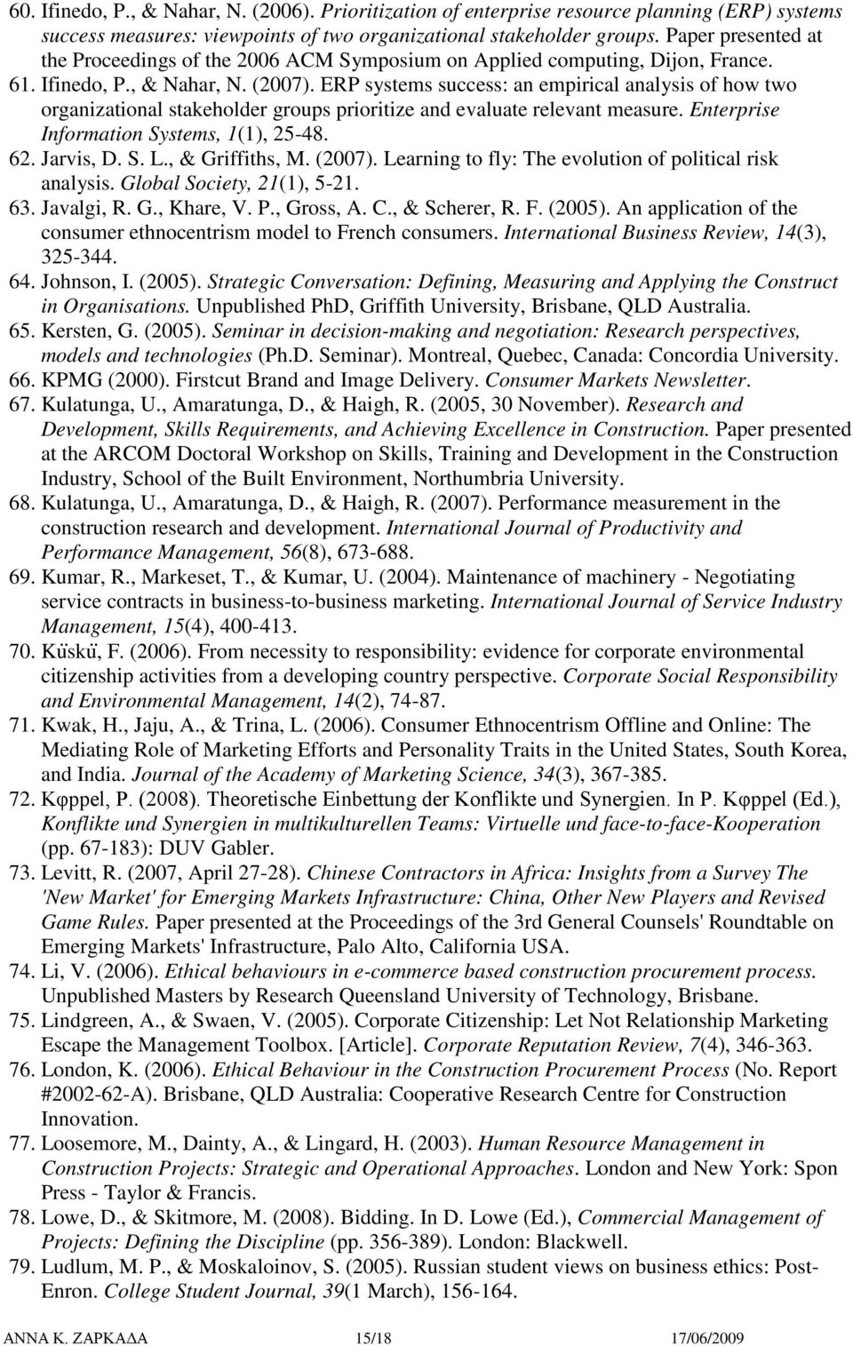 ERP systems success: an empirical analysis f hw tw rganizatinal stakehlder grups priritize and evaluate relevant measure. Enterprise Infrmatin Systems, 1(1), 25-48. 62. Jarvis, D. S. L.