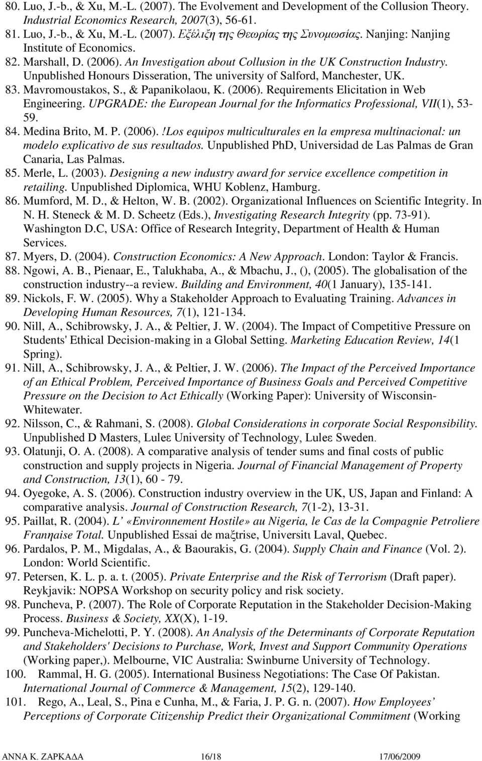 Mavrmustaks, S., & Papaniklau, K. (2006). Requirements Elicitatin in Web Engineering. UPGRADE: the Eurpean Jurnal fr the Infrmatics Prfessinal, VII(1), 53-59. 84. Medina Brit, M. P. (2006).!Ls equips multiculturales en la empresa multinacinal: un mdel explicativ de sus resultads.