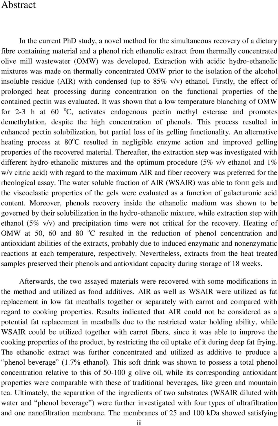 Extraction with acidic hydro-ethanolic mixtures was made on thermally concentrated OMW prior to the isolation of the alcohol insoluble residue (AIR) with condensed (up to 85% v/v) ethanol.