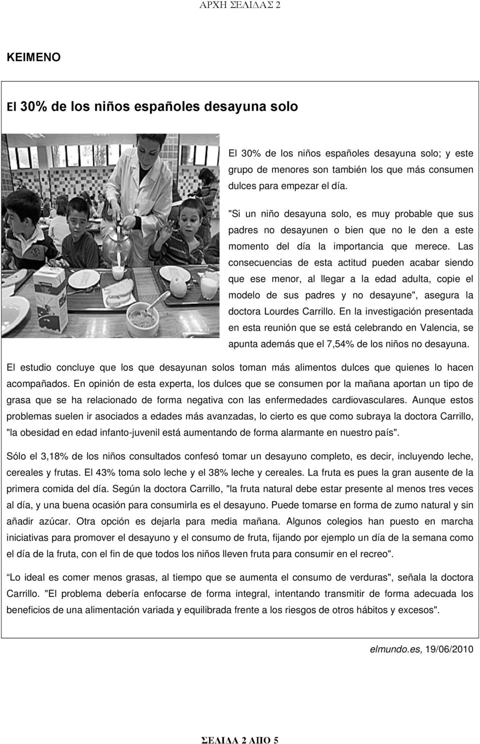 Las consecuencias de esta actitud pueden acabar siendo que ese menor, al llegar a la edad adulta, copie el modelo de sus padres y no desayune", asegura la doctora Lourdes Carrillo.