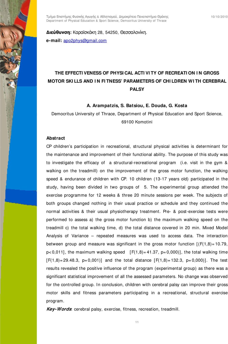 Kosta Democritus University of Thrace, Department of Physical Education and Sport Science, 69100 Komotini Abstract CP children s participation in recreational, structural physical activities is