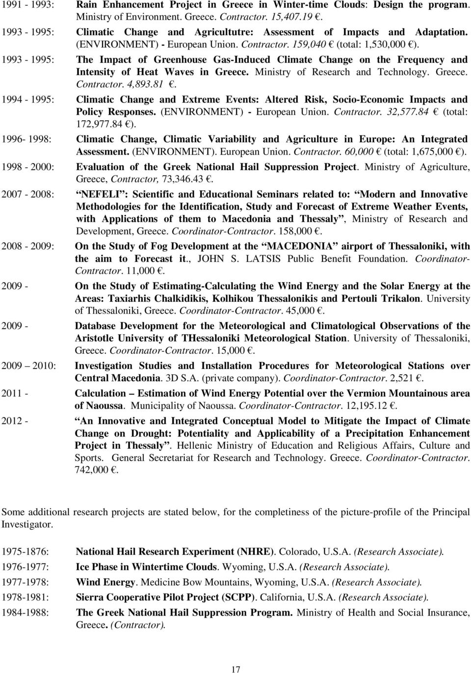 Ministry of Research and Technology. Greece. Contractor. 4,893.81. 1994-1995: Climatic Change and Extreme Events: Altered Risk, Socio-Economic Impacts and Policy Responses.