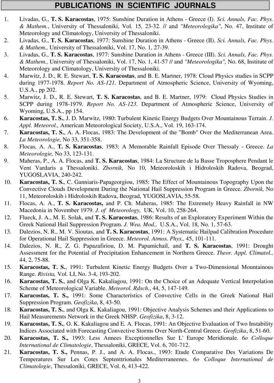 Annals, Fac. Phys. & Mathem., University of Thessaloniki, Vol. 17, No. 1, 27-39. 3. Livadas, G., T. S. Karacostas, 1977: Sunshine Duration in Athens - Greece (III). Sci. Annals, Fac. Phys. & Mathem., University of Thessaloniki, Vol. 17, No. 1, 41-57 // and "Meteorologika", No.