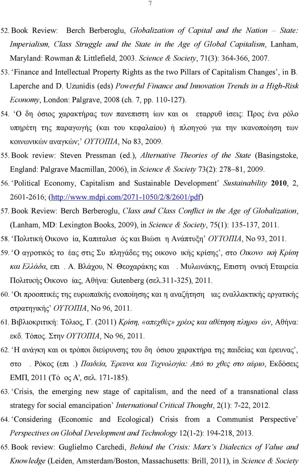 Uzunidis (eds) Powerful Finance and Innovation Trends in a High-Risk Economy, London: Palgrave, 2008 (ch. 7, pp. 110-127). 54.