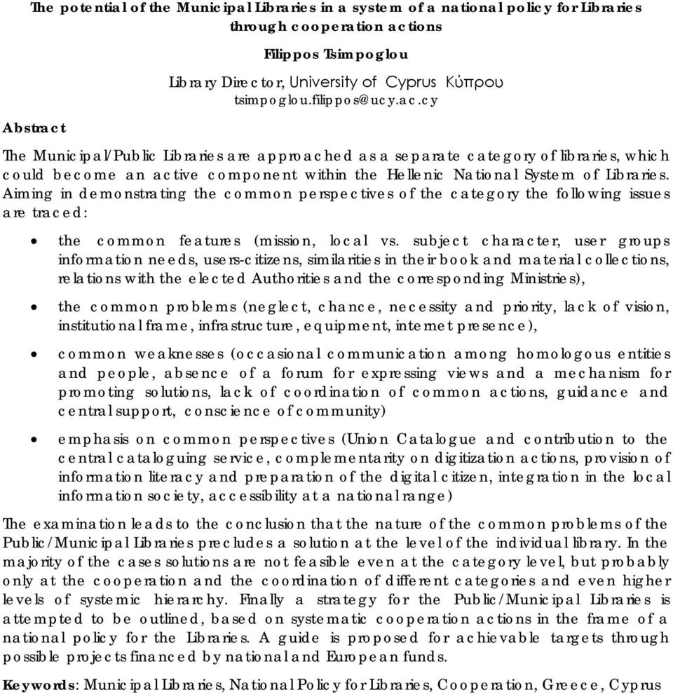 cy The Municipal/Public Libraries are approached as a separate category of libraries, which could become an active component within the Hellenic National System of Libraries.