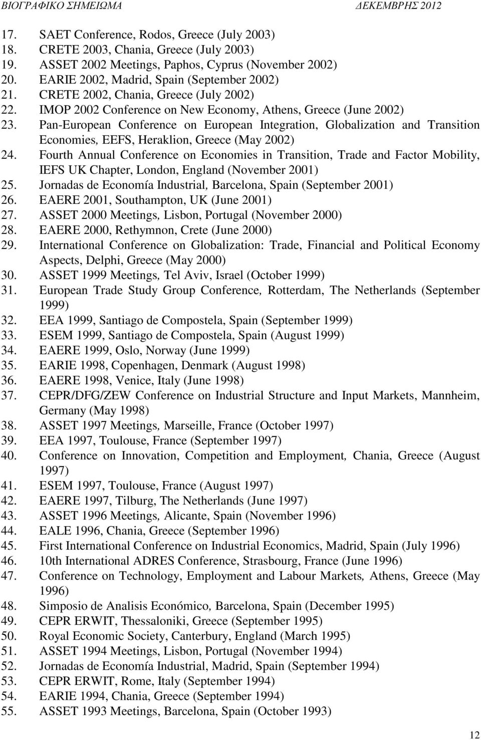 Pan-European Conference on European Integration, Globalization and Transition Economies, EEFS, Heraklion, Greece (May 2002) 24.