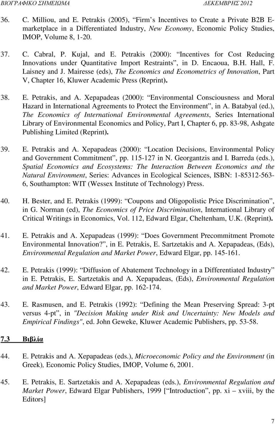 Mairesse (eds), The Economics and Econometrics of Innovation, Part V, Chapter 16, Kluwer Academic Press (Reprint). 38. E. Petrakis, and A.