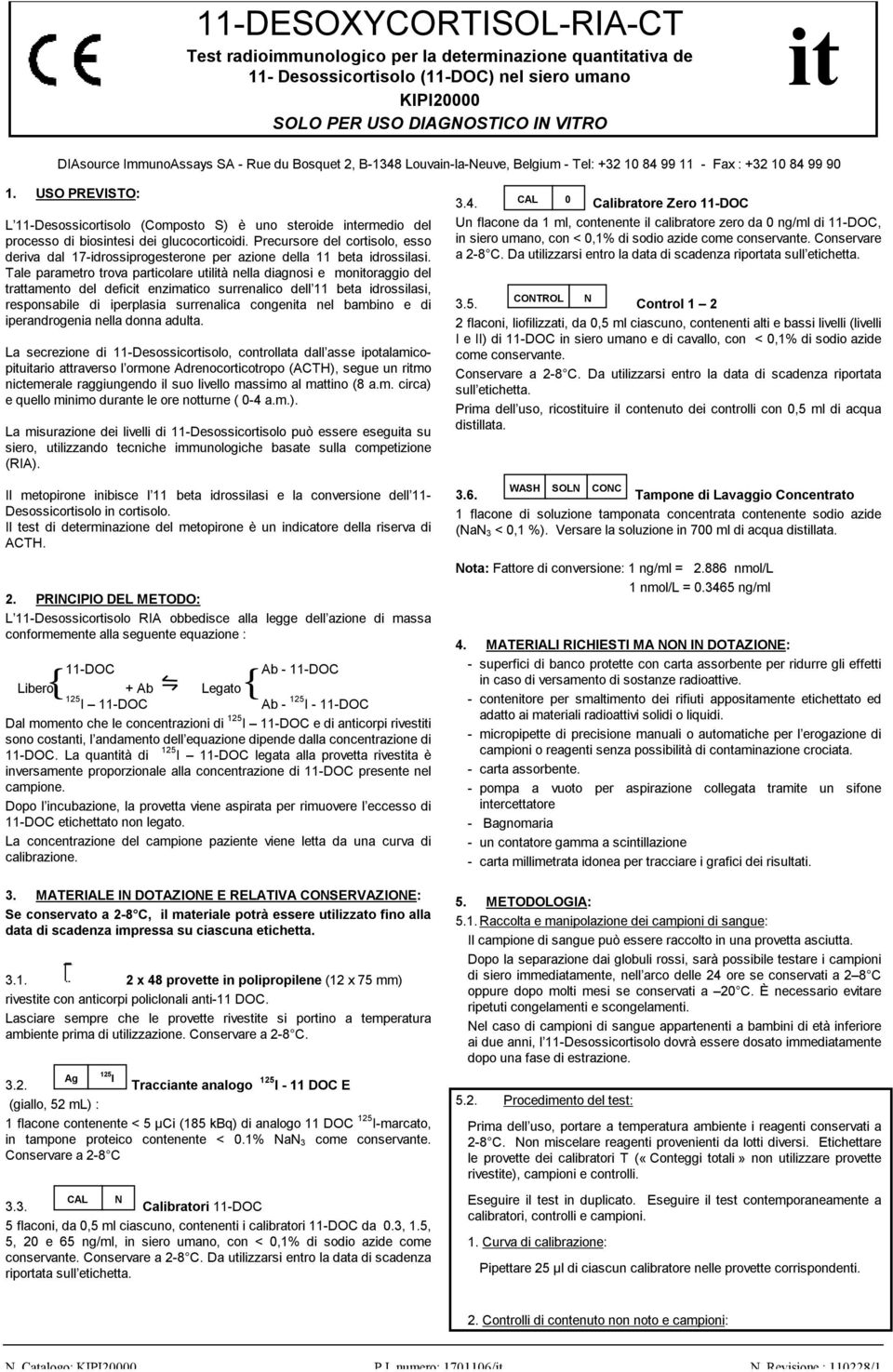 USO PREVISTO: L 11-Desossicortisolo (Composto S) è uno steroide intermedio del processo di biosintesi dei glucocorticoidi.