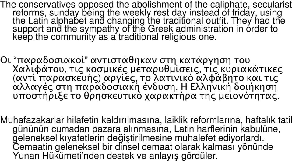 Οι παραδοσιακοί αντιστάθηκαν στη κατάργηση του Χαλιφάτου, τι κοσµικέ µεταρυθµίσει, τι κυριακάτικε (αντί παρασκευή ) αργίε, το λατινικό αλφάβητο και τι αλλαγέ στη παραδοσιακή ένδυση.