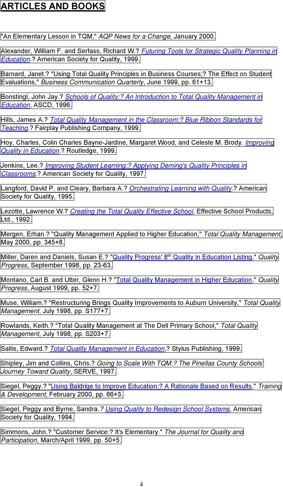 Bonstingl, John Jay.? Schools of Quality:? An Introduction to Total Quality Management in Education, ASCD, 1996. Hills, James A.? Total Quality Management in the Classroom:?