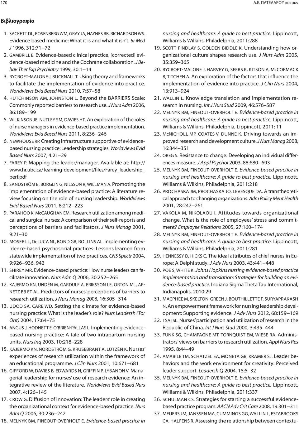 Using theory and frameworks to facilitate the implementation of evidence into practice. Worldviews Evid Based Nurs 2010, 7:57 58 4. HUTCHINSON AM, JOHNSTON L.