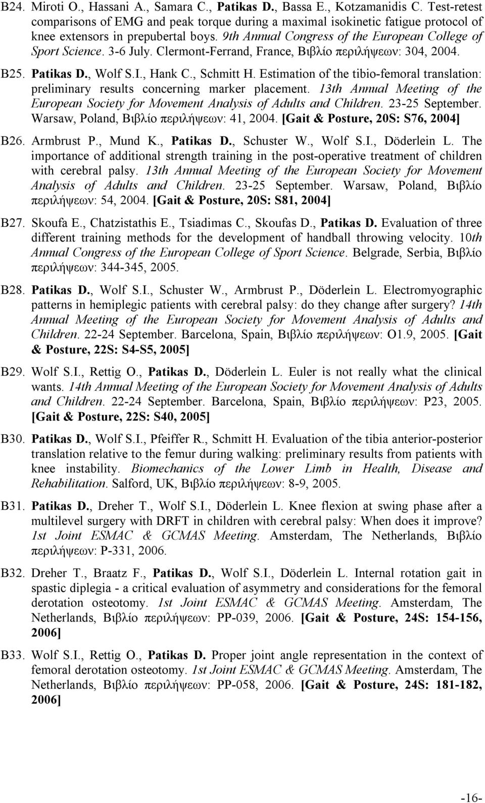 3-6 July. Clermont-Ferrand, France, Βιβλίο περιλήψεων: 304, 2004. B25. Patikas D., Wolf S.I., Hank C., Schmitt H.